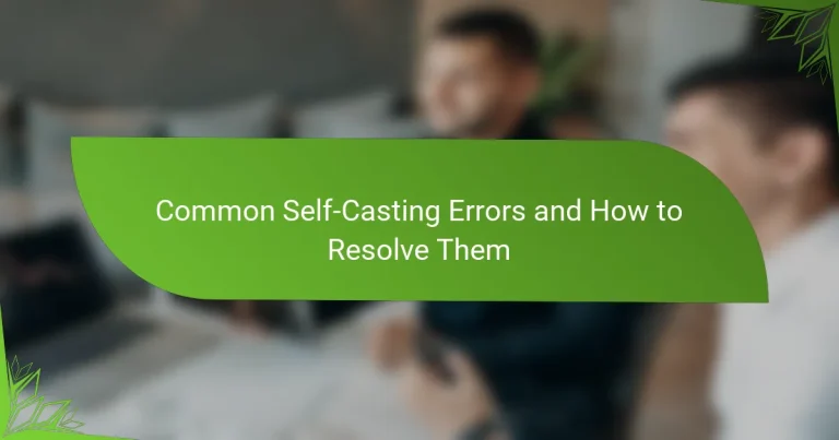 Common Self-Casting Errors and How to Resolve Them