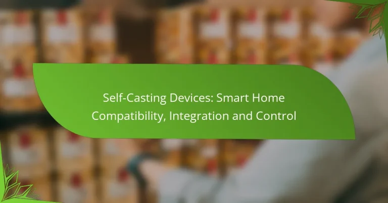 Self-Casting Devices: Smart Home Compatibility, Integration and Control