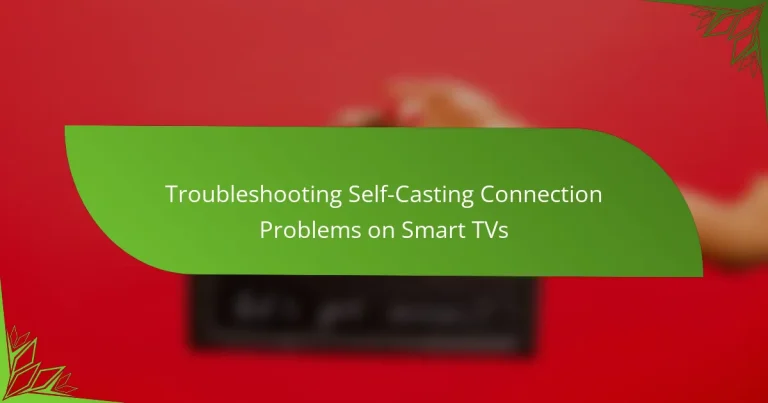Troubleshooting Self-Casting Connection Problems on Smart TVs