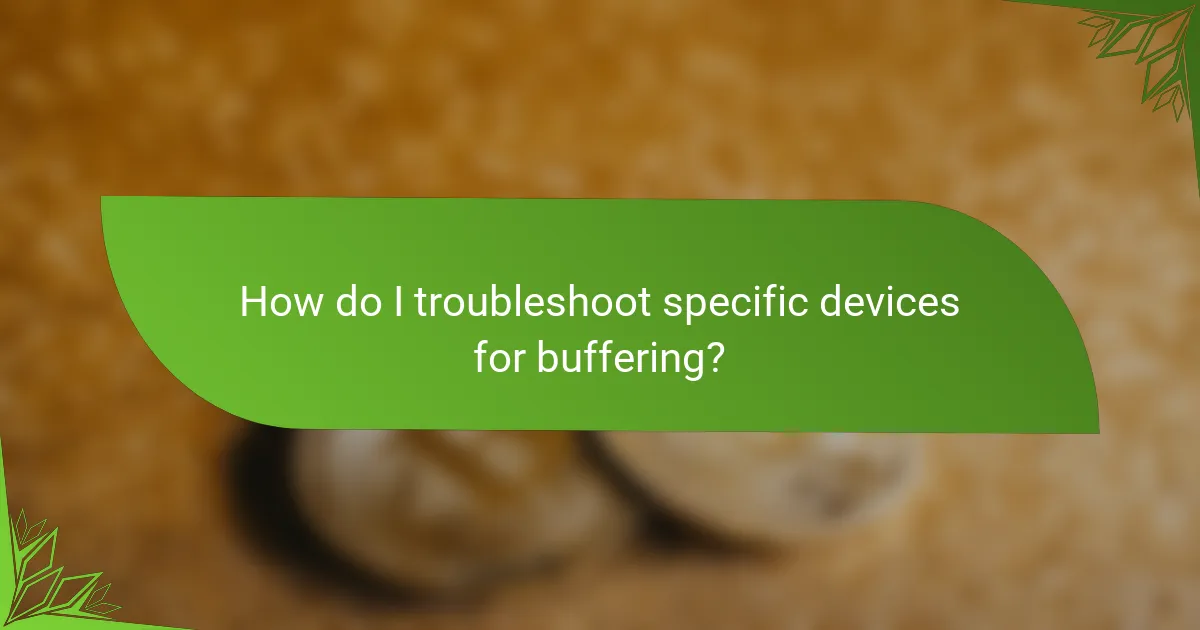 How do I troubleshoot specific devices for buffering?