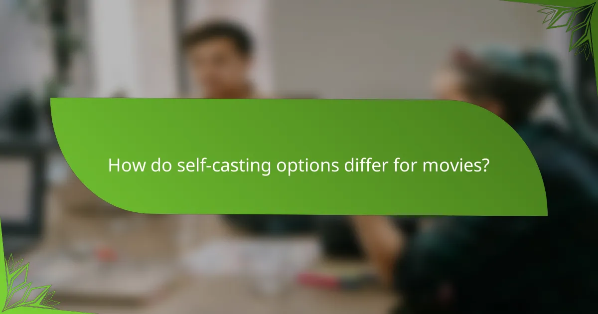 How do self-casting options differ for movies?