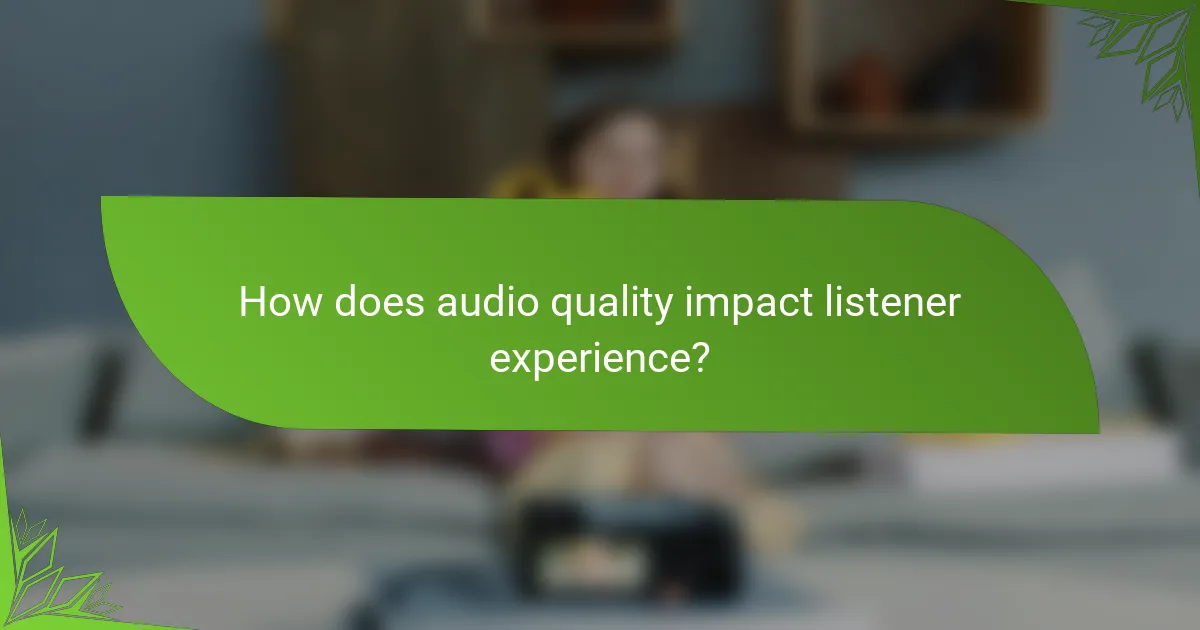 How does audio quality impact listener experience?