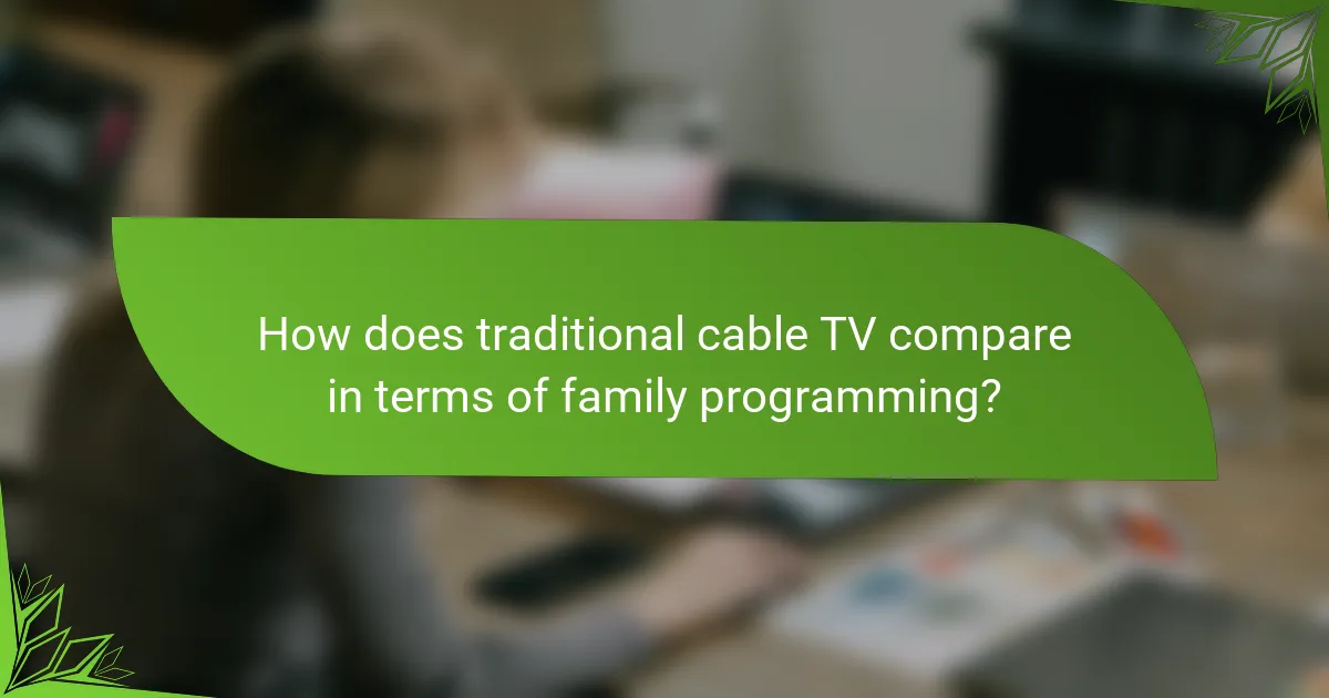 How does traditional cable TV compare in terms of family programming?