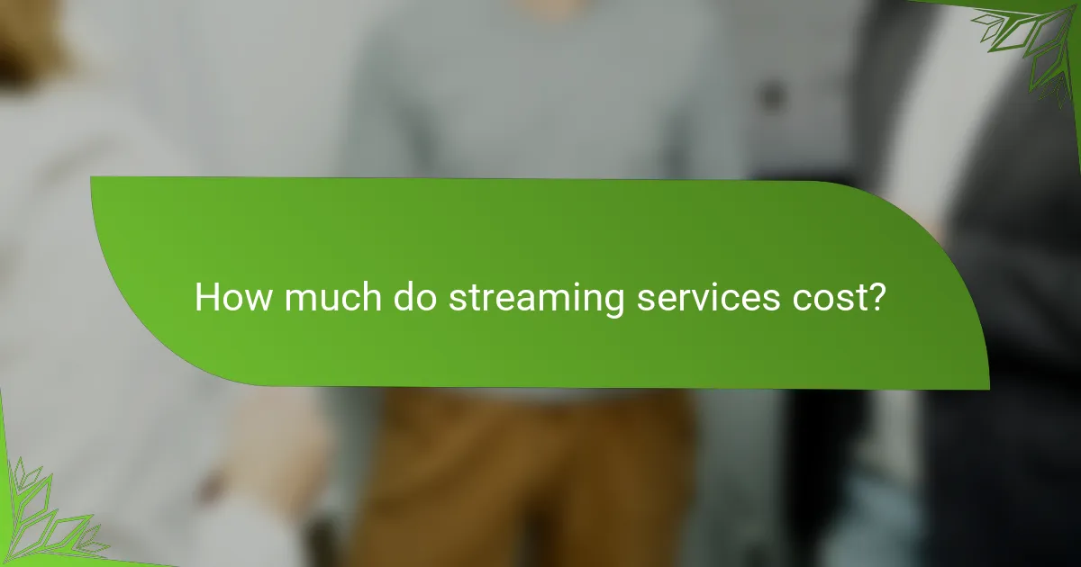 How much do streaming services cost?