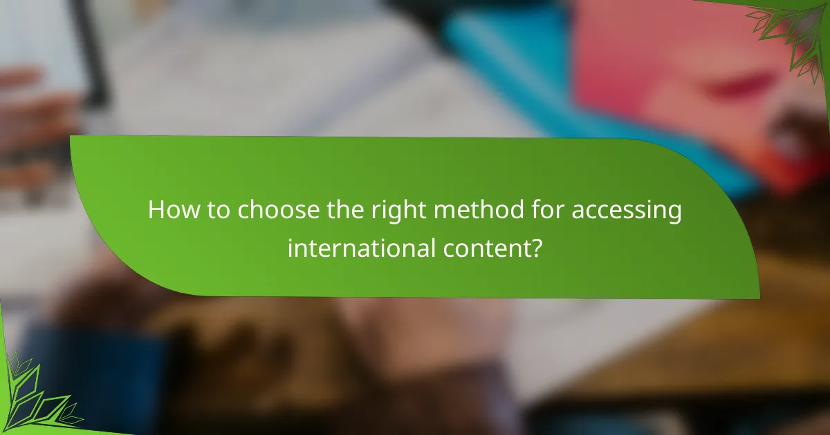 How to choose the right method for accessing international content?