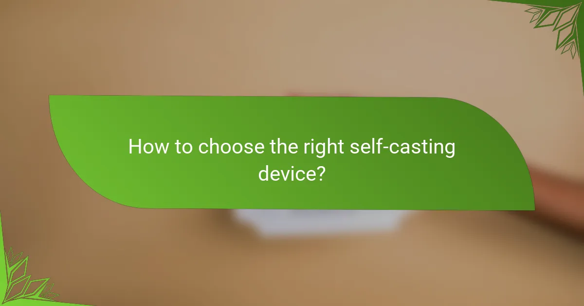 How to choose the right self-casting device?