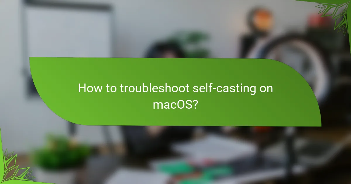 How to troubleshoot self-casting on macOS?