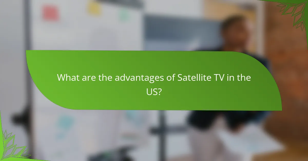 What are the advantages of Satellite TV in the US?