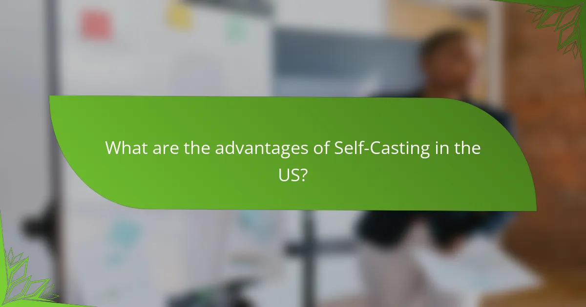 What are the advantages of Self-Casting in the US?