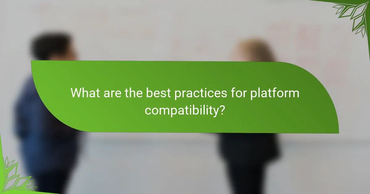 What are the best practices for platform compatibility?