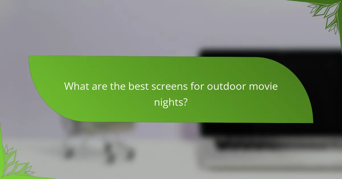 What are the best screens for outdoor movie nights?