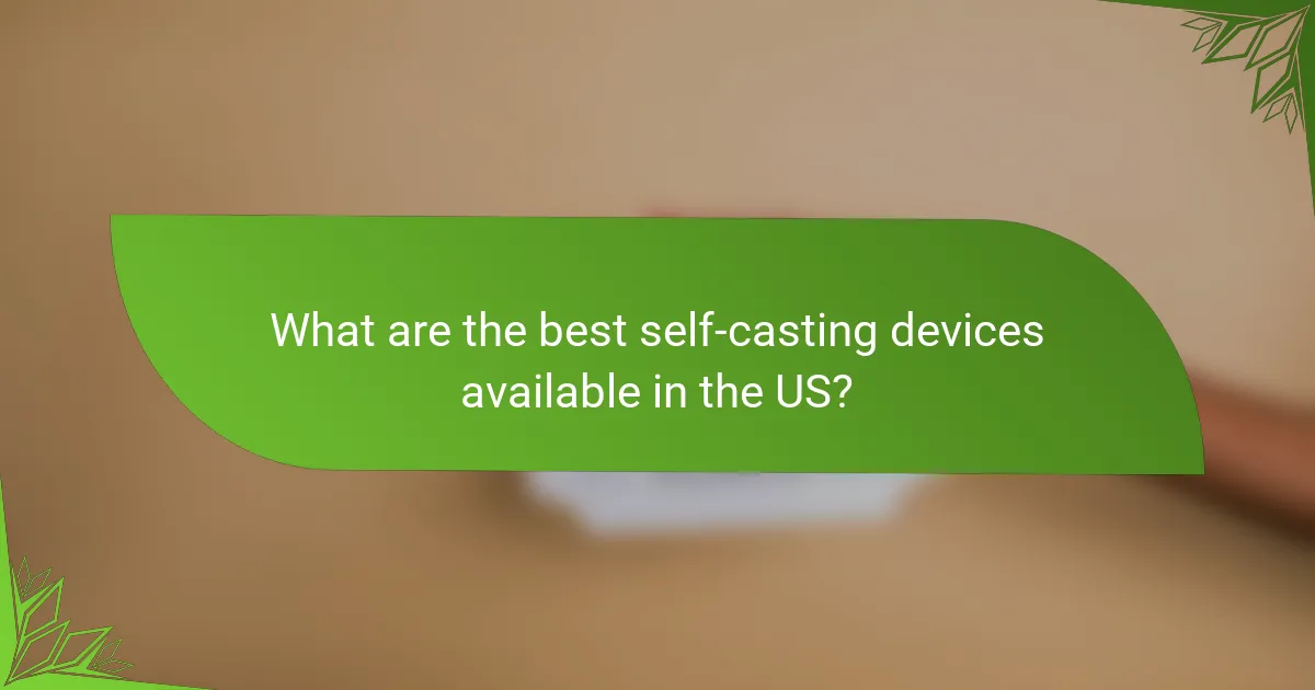 What are the best self-casting devices available in the US?