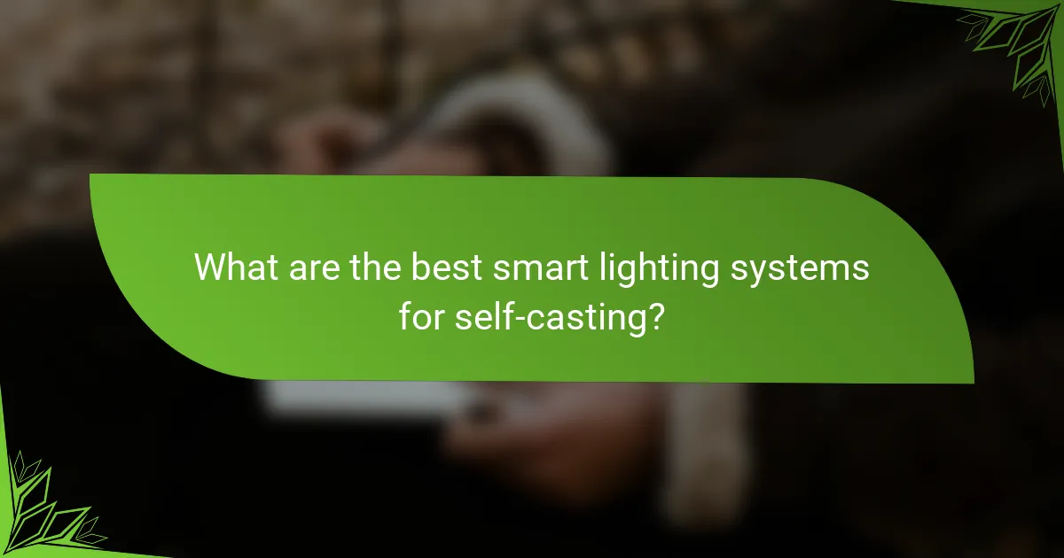 What are the best smart lighting systems for self-casting?