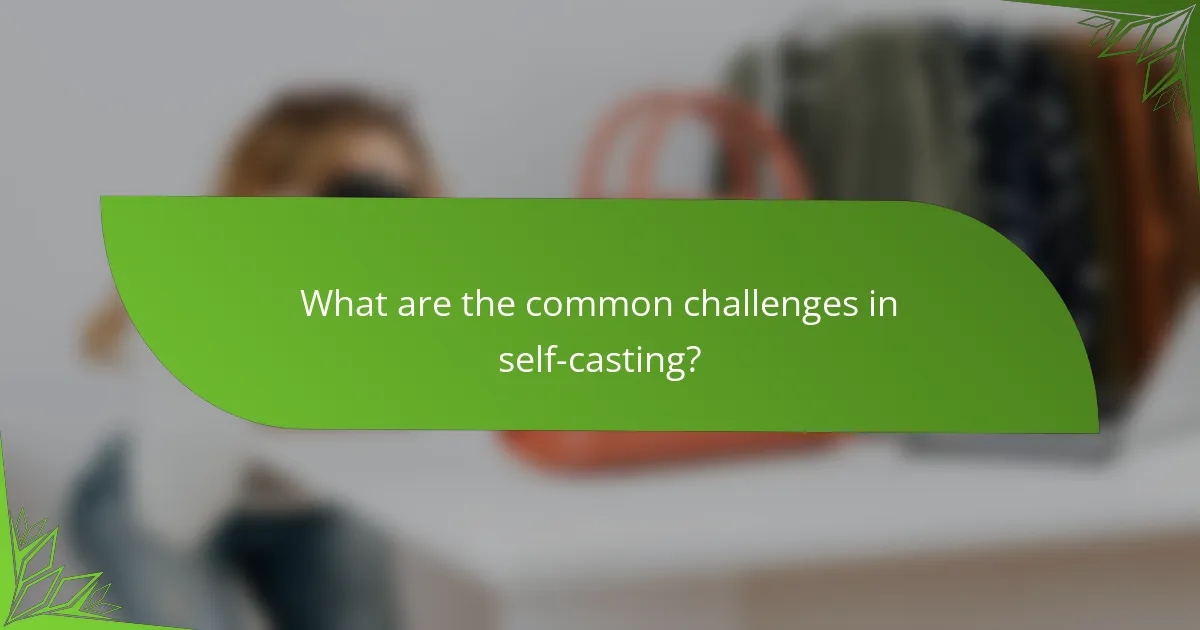 What are the common challenges in self-casting?