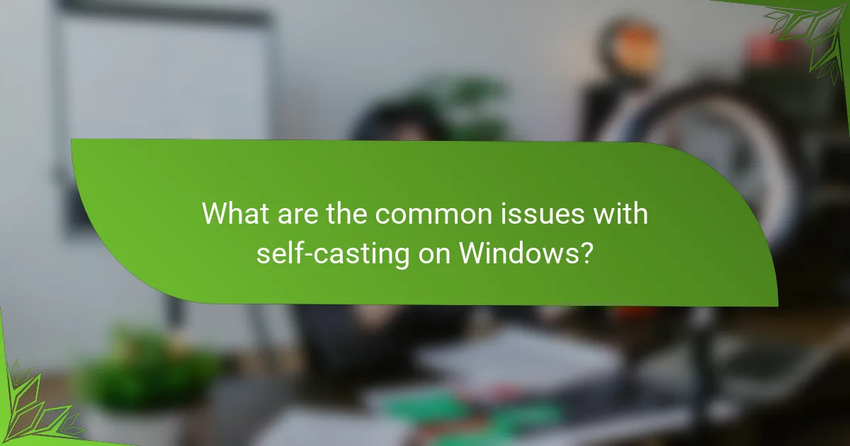 What are the common issues with self-casting on Windows?