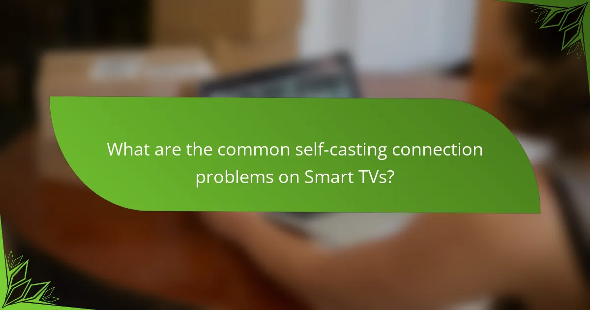 What are the common self-casting connection problems on Smart TVs?