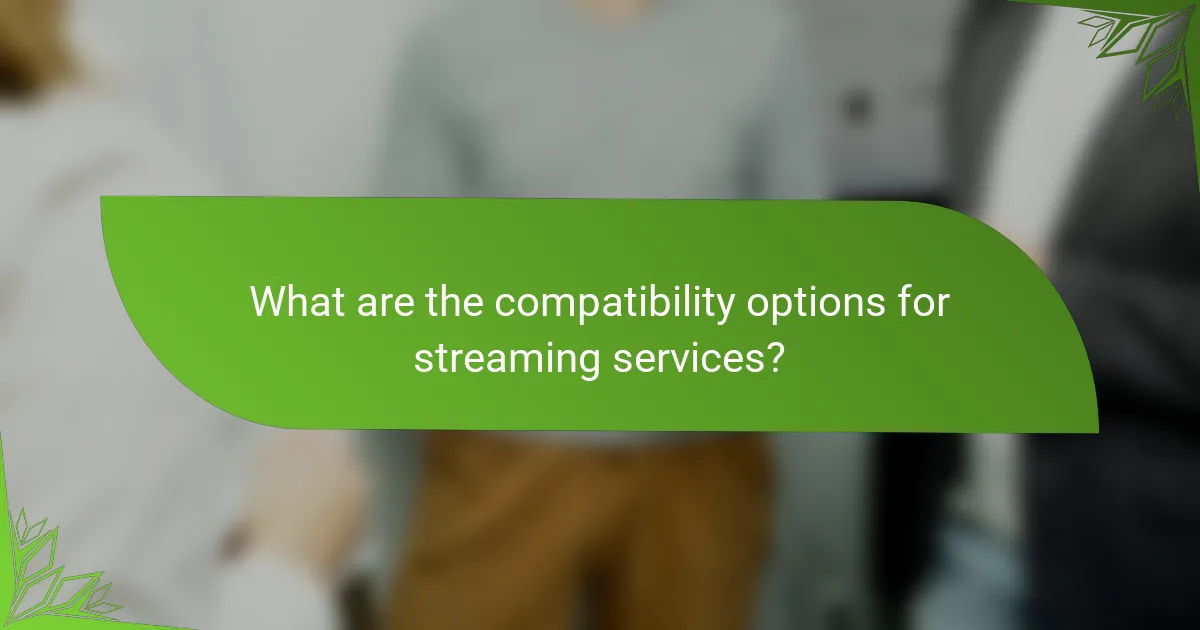 What are the compatibility options for streaming services?
