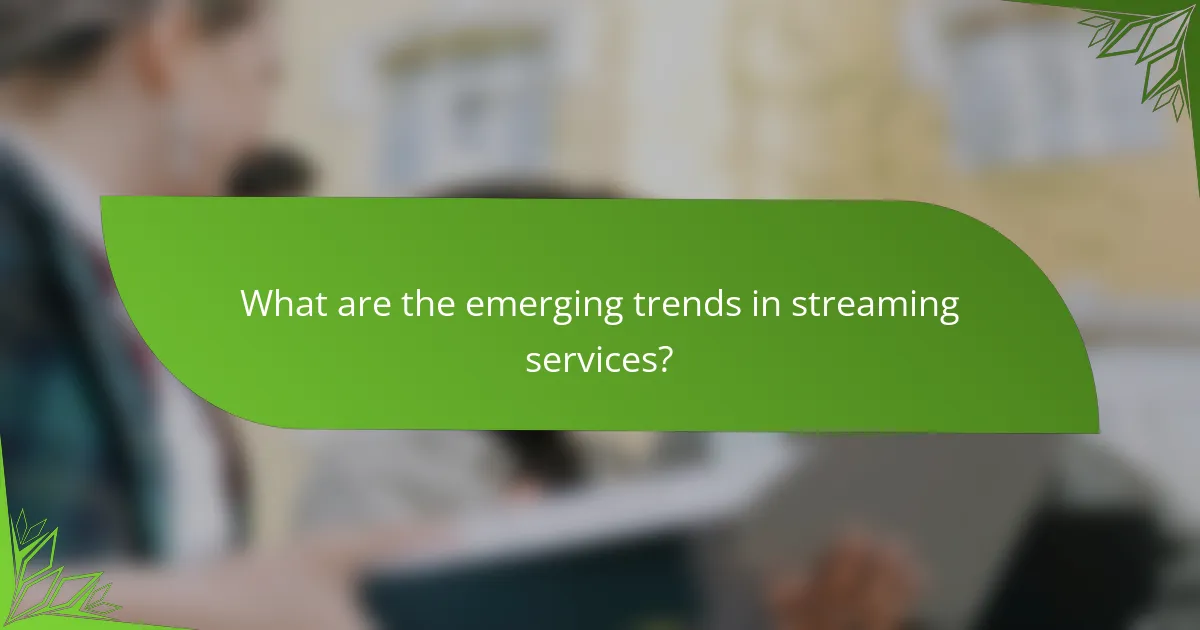 What are the emerging trends in streaming services?