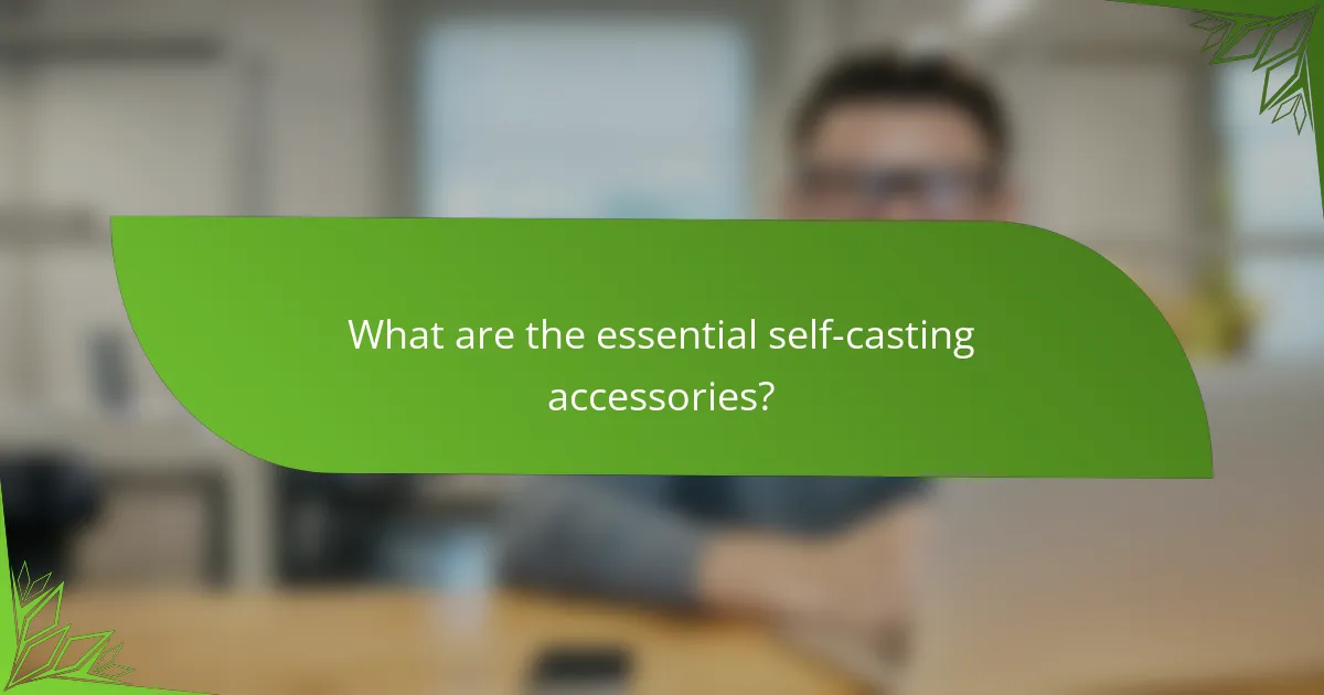 What are the essential self-casting accessories?