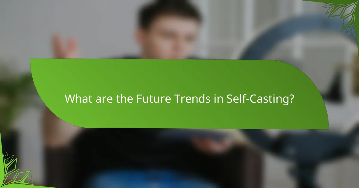 What are the Future Trends in Self-Casting?