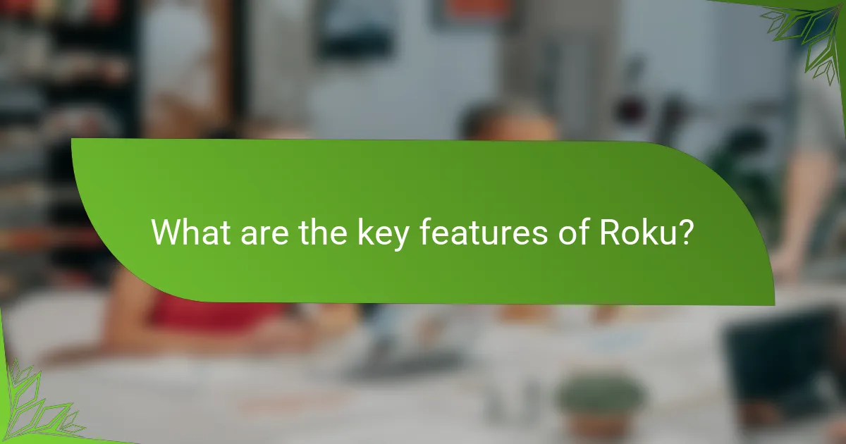 What are the key features of Roku?