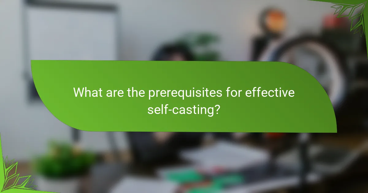 What are the prerequisites for effective self-casting?