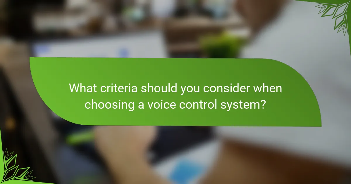 What criteria should you consider when choosing a voice control system?