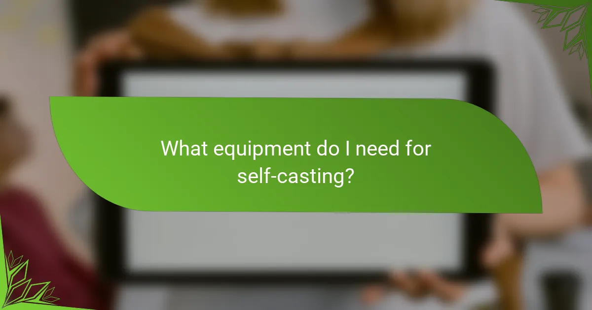 What equipment do I need for self-casting?
