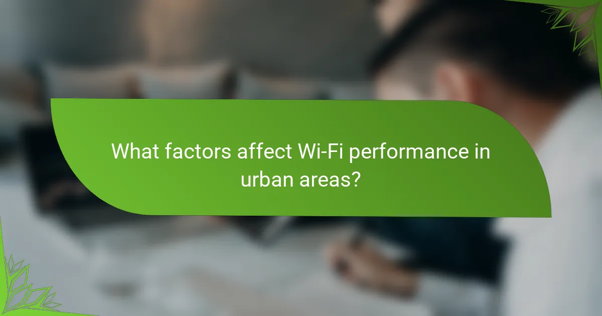 What factors affect Wi-Fi performance in urban areas?