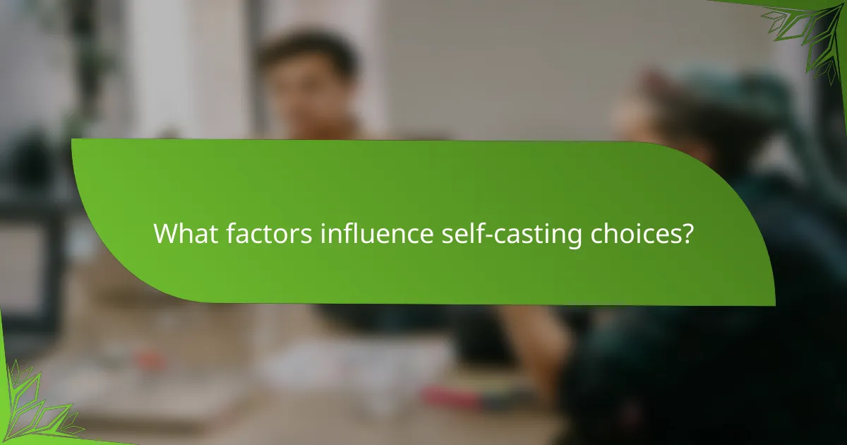 What factors influence self-casting choices?