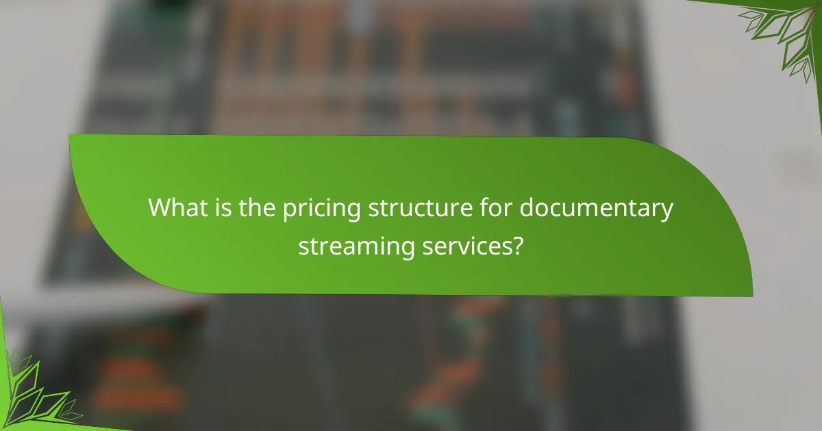 What is the pricing structure for documentary streaming services?