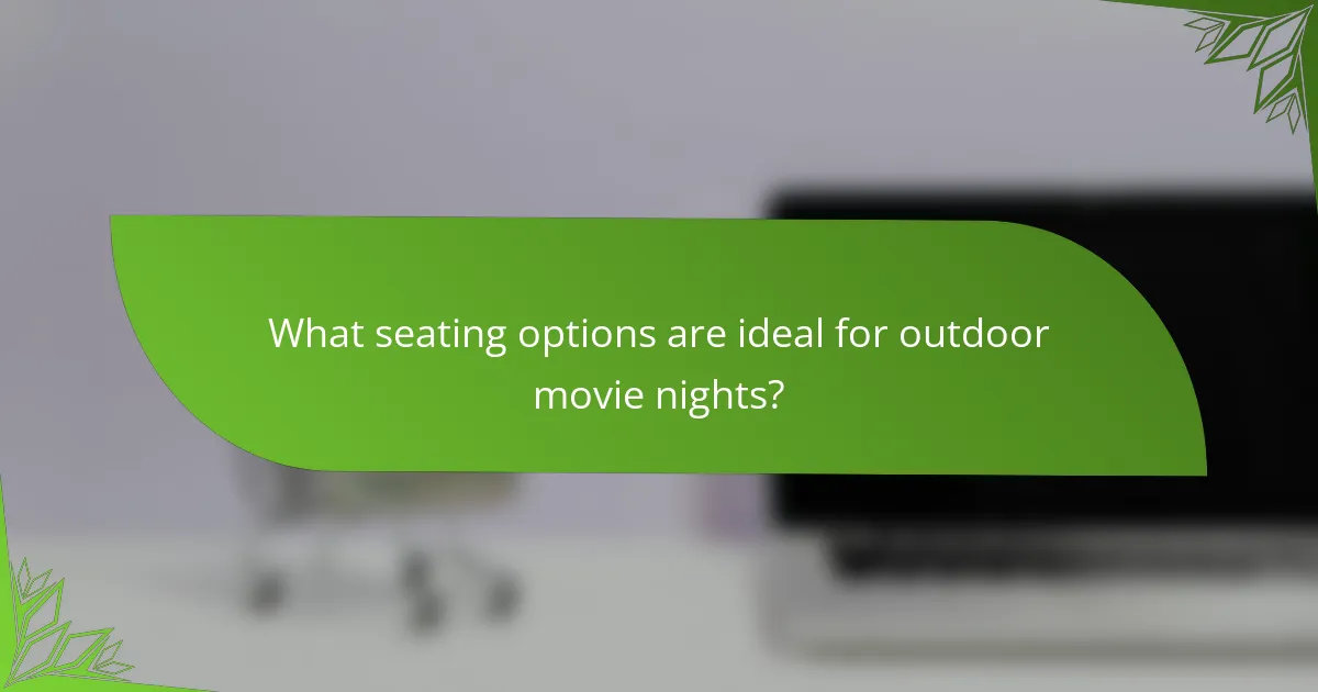 What seating options are ideal for outdoor movie nights?