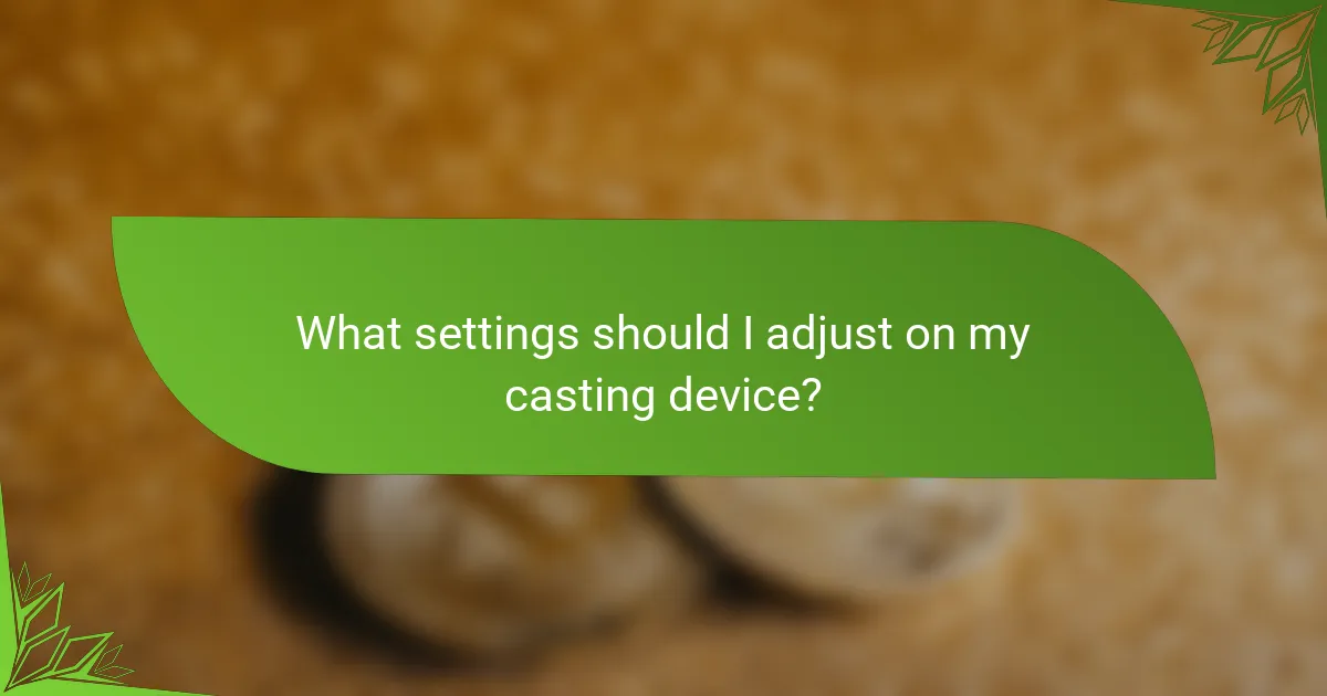 What settings should I adjust on my casting device?