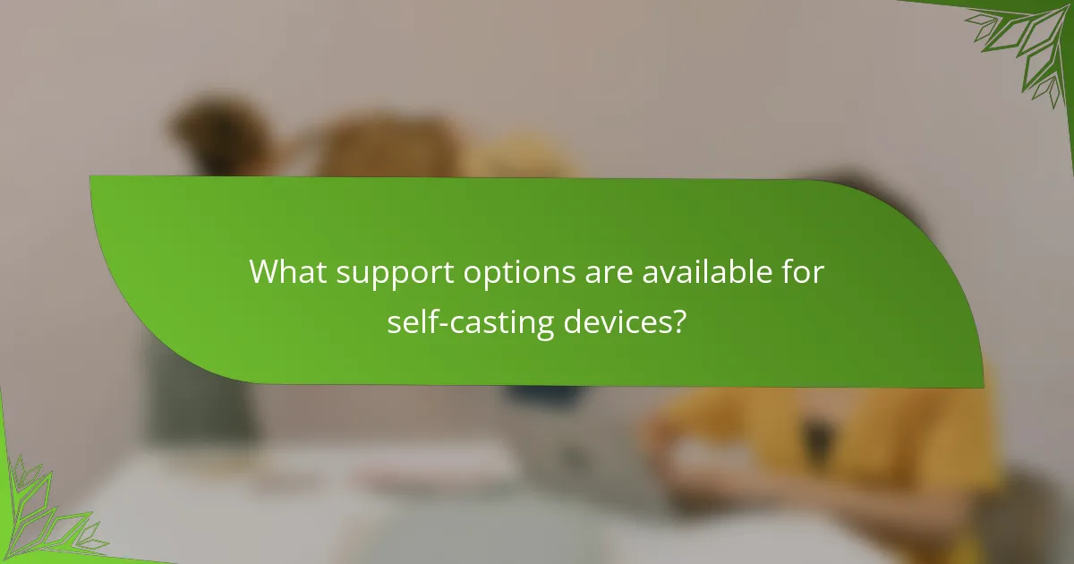 What support options are available for self-casting devices?