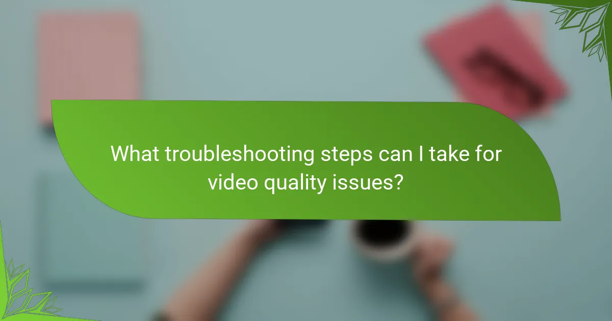 What troubleshooting steps can I take for video quality issues?
