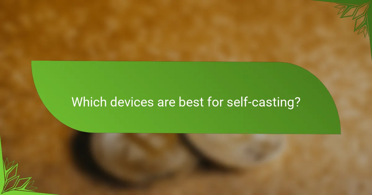 Which devices are best for self-casting?
