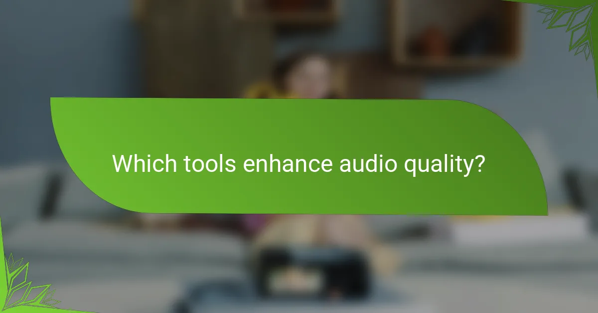 Which tools enhance audio quality?